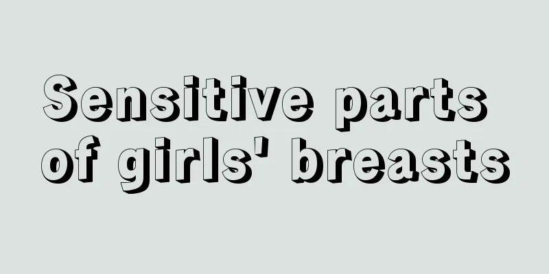 Sensitive parts of girls' breasts