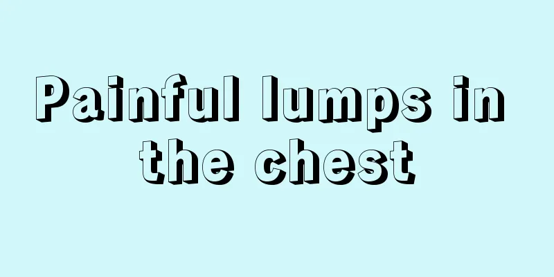 Painful lumps in the chest