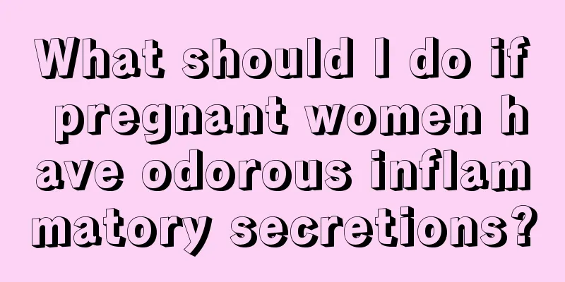 What should I do if pregnant women have odorous inflammatory secretions?