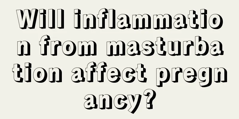 Will inflammation from masturbation affect pregnancy?