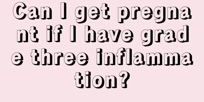 Can I get pregnant if I have grade three inflammation?