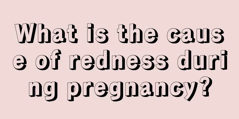 What is the cause of redness during pregnancy?