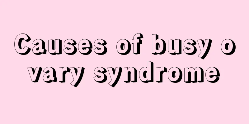 Causes of busy ovary syndrome