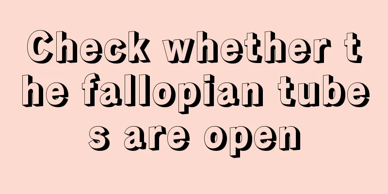 Check whether the fallopian tubes are open