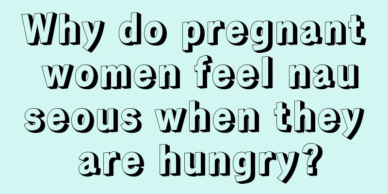 Why do pregnant women feel nauseous when they are hungry?