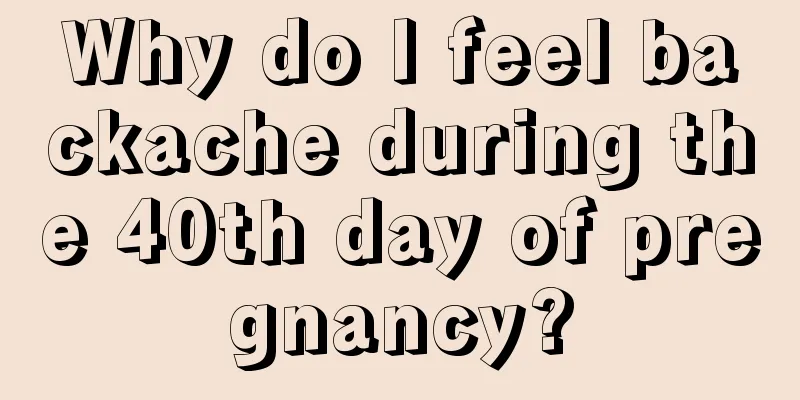 Why do I feel backache during the 40th day of pregnancy?