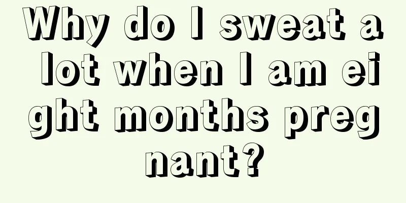 Why do I sweat a lot when I am eight months pregnant?