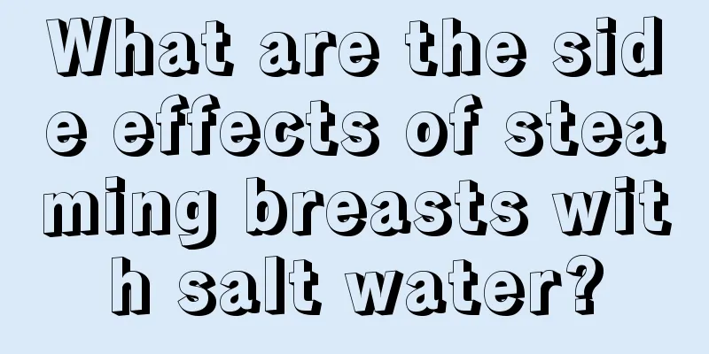 What are the side effects of steaming breasts with salt water?