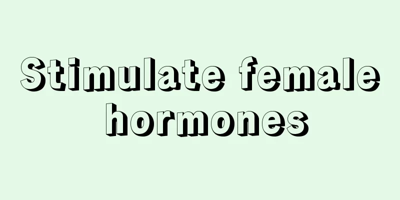 Stimulate female hormones