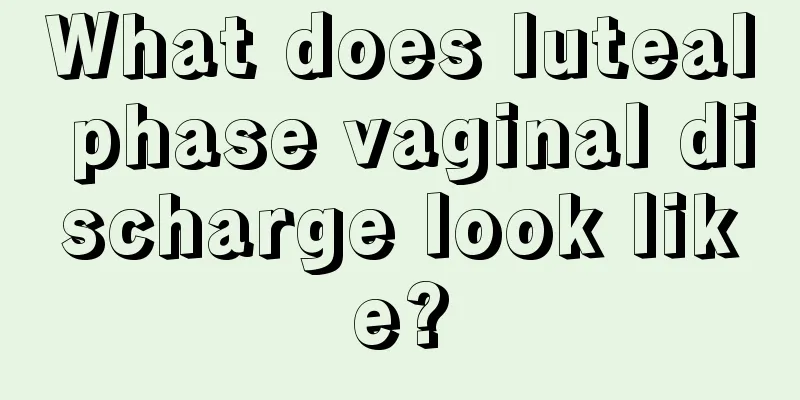 What does luteal phase vaginal discharge look like?