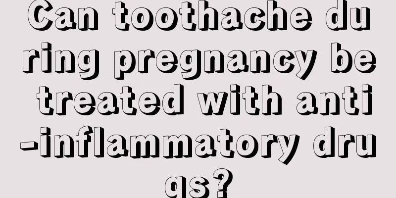 Can toothache during pregnancy be treated with anti-inflammatory drugs?