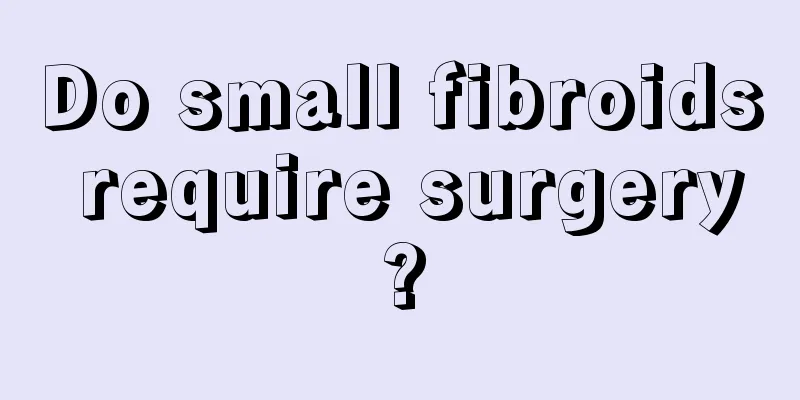 Do small fibroids require surgery?