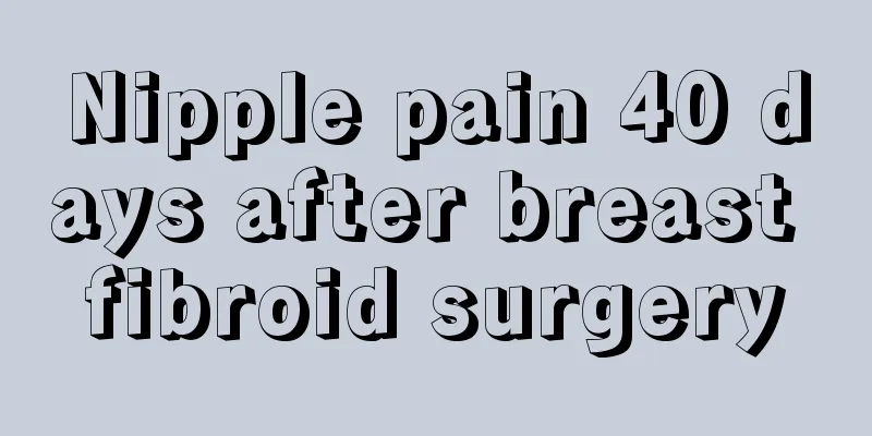 Nipple pain 40 days after breast fibroid surgery