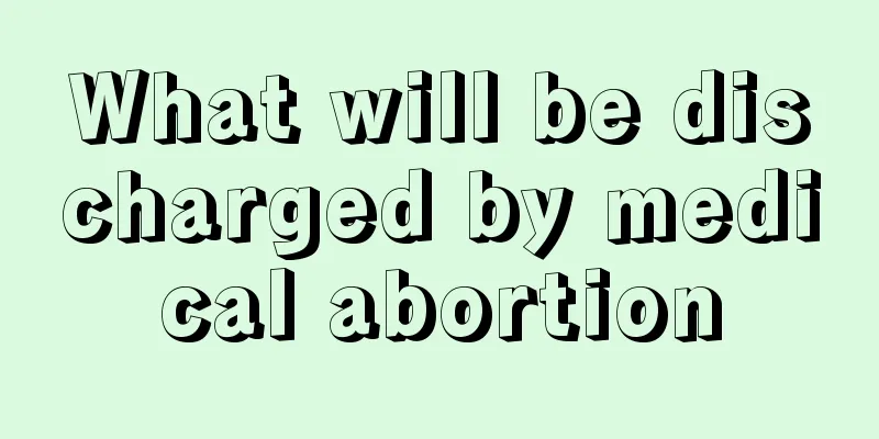 What will be discharged by medical abortion