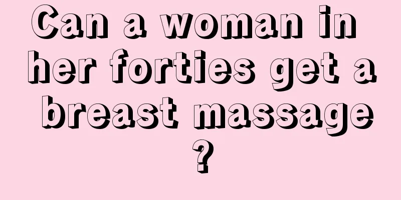 Can a woman in her forties get a breast massage?