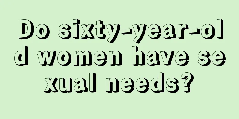 Do sixty-year-old women have sexual needs?