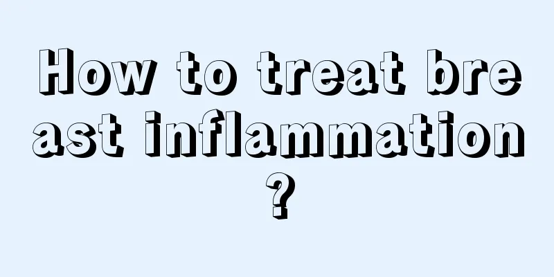 How to treat breast inflammation?