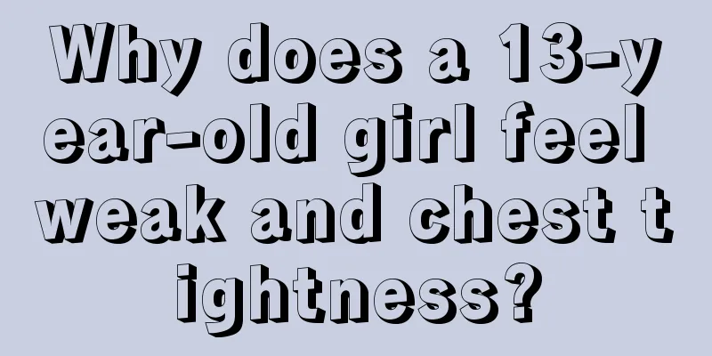 Why does a 13-year-old girl feel weak and chest tightness?