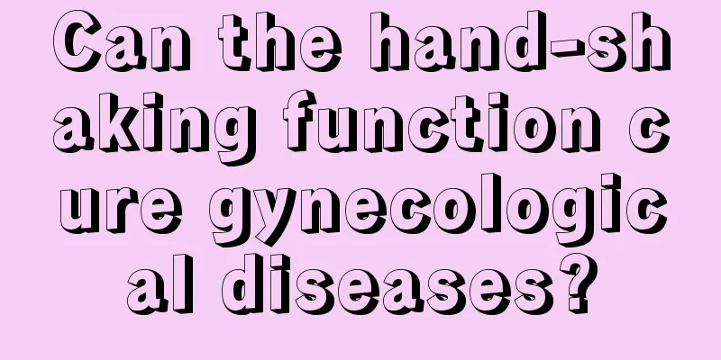 Can the hand-shaking function cure gynecological diseases?