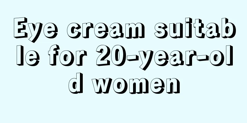 Eye cream suitable for 20-year-old women