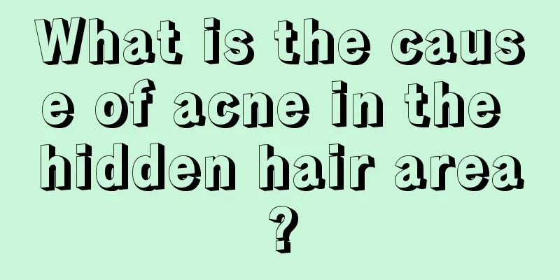 What is the cause of acne in the hidden hair area?