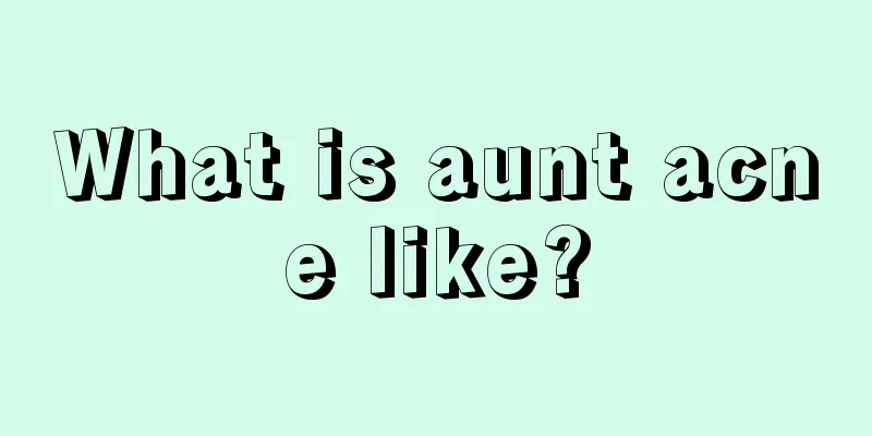 What is aunt acne like?