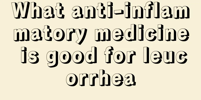 What anti-inflammatory medicine is good for leucorrhea