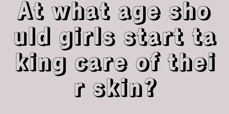 At what age should girls start taking care of their skin?