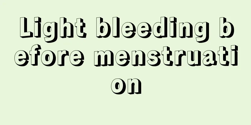 Light bleeding before menstruation