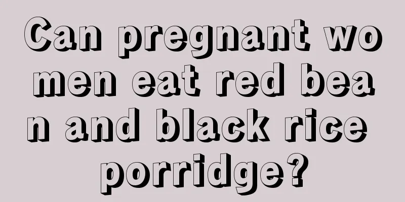 Can pregnant women eat red bean and black rice porridge?