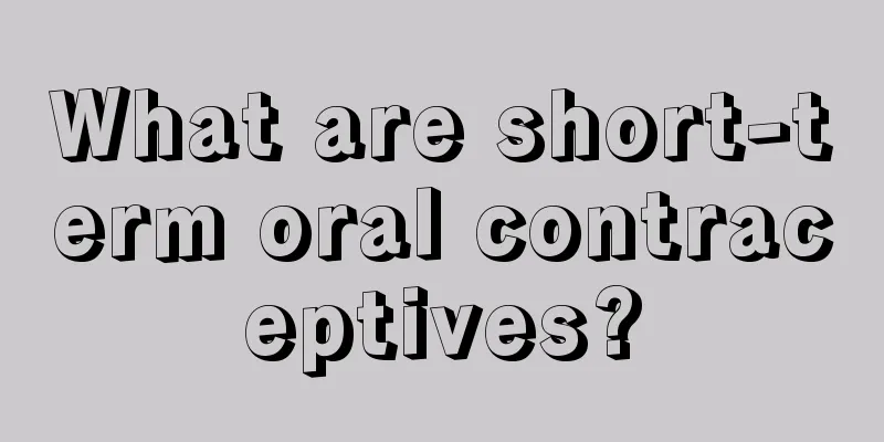 What are short-term oral contraceptives?