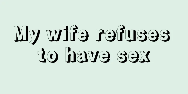 My wife refuses to have sex