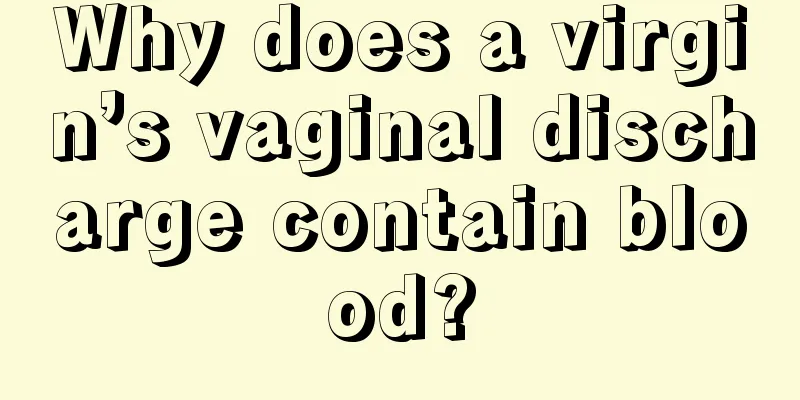 Why does a virgin’s vaginal discharge contain blood?