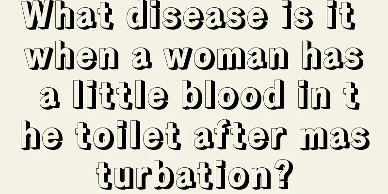 What disease is it when a woman has a little blood in the toilet after masturbation?