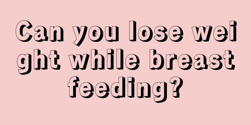 Can you lose weight while breastfeeding?