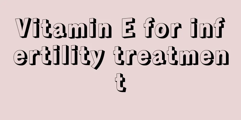 Vitamin E for infertility treatment