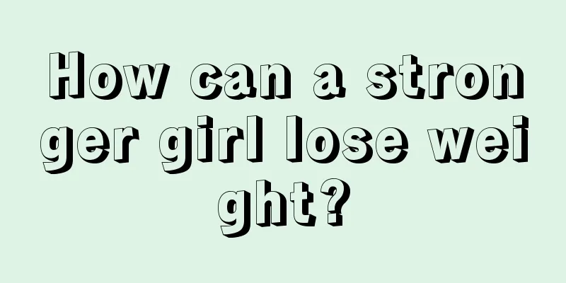 How can a stronger girl lose weight?