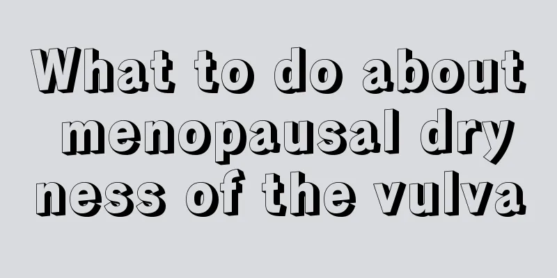 What to do about menopausal dryness of the vulva