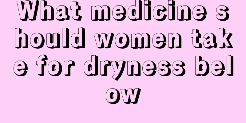 What medicine should women take for dryness below