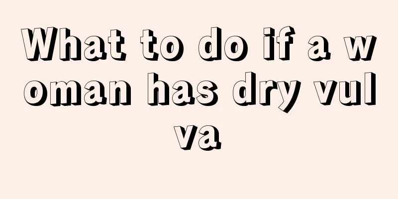 What to do if a woman has dry vulva