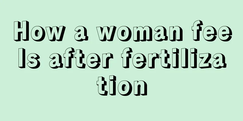 How a woman feels after fertilization