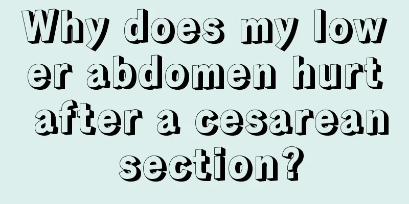 Why does my lower abdomen hurt after a cesarean section?