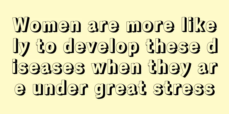 Women are more likely to develop these diseases when they are under great stress