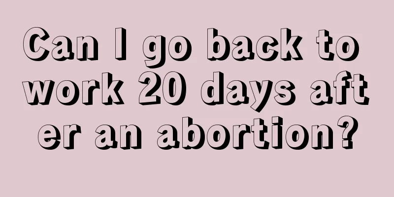 Can I go back to work 20 days after an abortion?