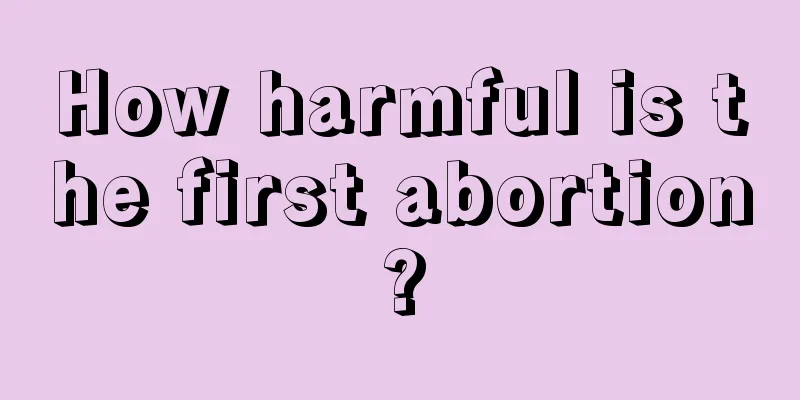 How harmful is the first abortion?