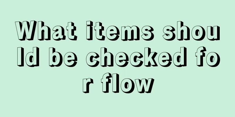 What items should be checked for flow