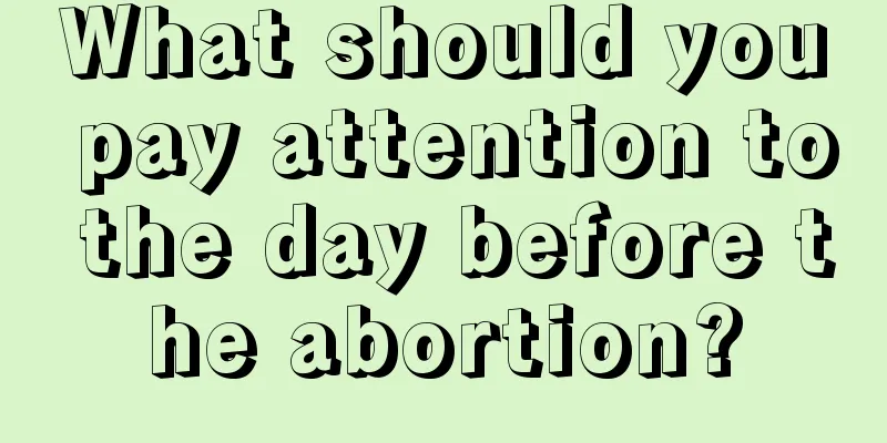 What should you pay attention to the day before the abortion?