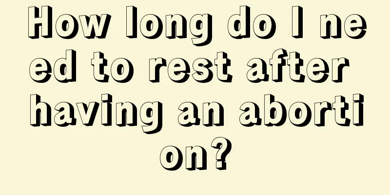 How long do I need to rest after having an abortion?