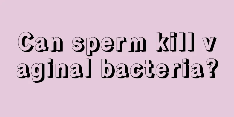 Can sperm kill vaginal bacteria?