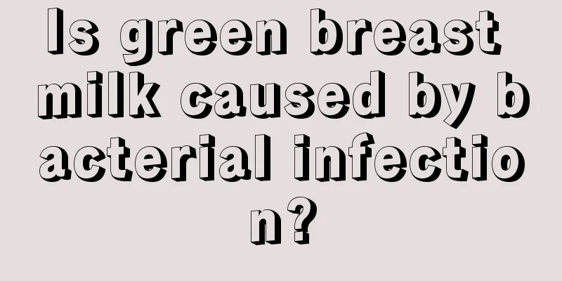 Is green breast milk caused by bacterial infection?